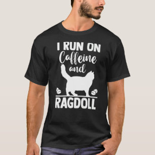 Cat Mom Coffee I Run On Caffeine and Ragdoll T-Shirt