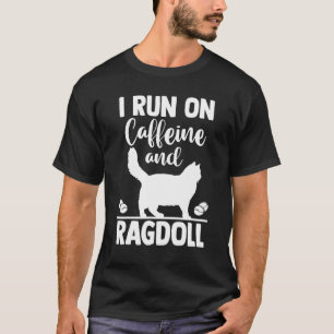 Cat Mom Coffee I Run On Caffeine and Ragdoll T-Shirt