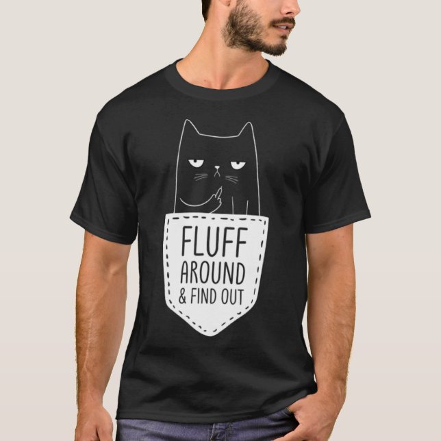 Cat Mom  Fluff Around & Find Out Cat Dad Kitten Po T-Shirt (Front)