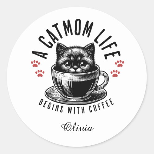 Cat Mom Life Begins with Coffee _ personalized Classic Round Sticker