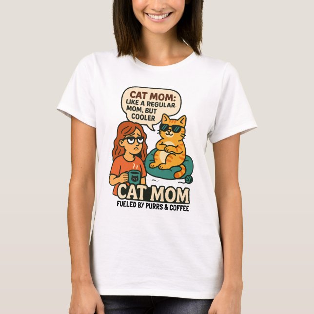 Cat Mom – Like a Regular Mom, But Cooler T-Shirt (Front)
