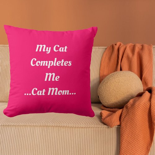 Cat Mom My Cat Completes Me Cute Funny Modern Pink Throw Pillow