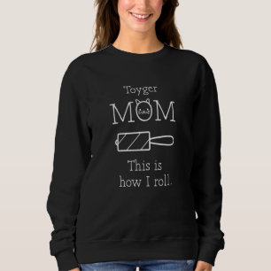 Cat Mom This is How I Roll Toyger Sweatshirt