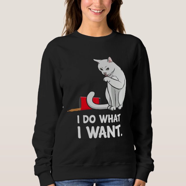Cat Mom Women I Do What I Want  Cat Sweatshirt (Front)