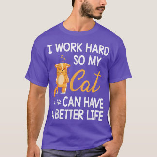 Cat Mommy Daddy I Work Hard So My Cat Can Have A B T-Shirt
