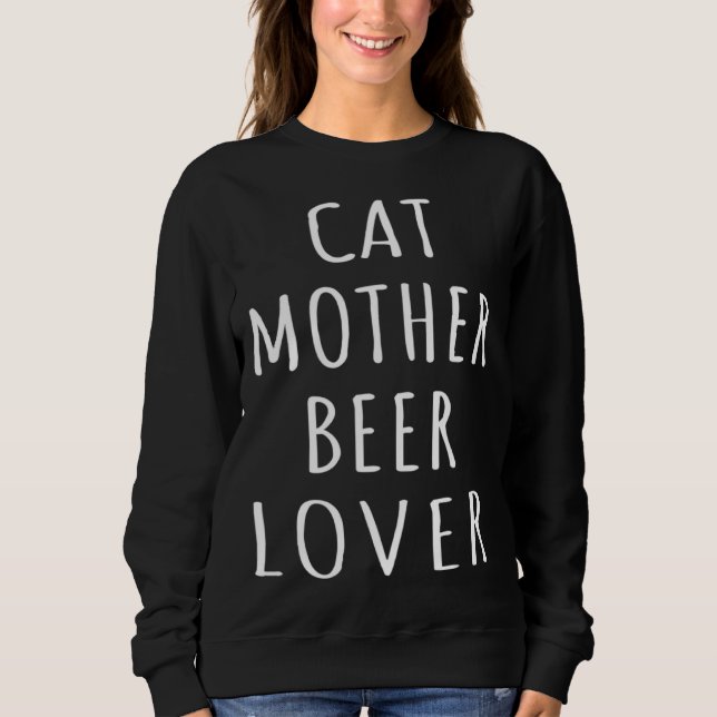 Cat Mother Beer  Kitten Mom Girl Beer Love Cat Lad Sweatshirt (Front)
