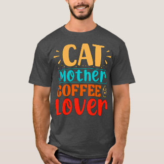 Cat Mother Coffee Lover Funny Cat T-Shirt