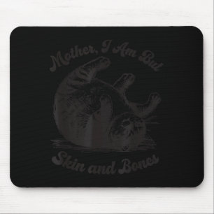 Cat Mother I Am But Skin And Bones Mouse Pad