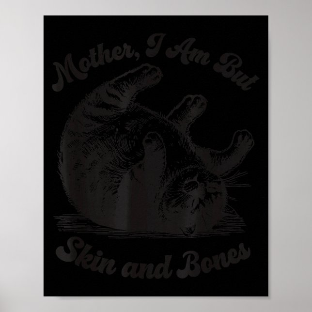 Cat Mother I Am But Skin And Bones  Poster (Front)