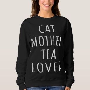 Cat Mother Tea  Kitten Mom Girl Tea Love Cat Lady  Sweatshirt