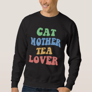 Cat Mother Tea  Kitten Mom Girl Tea Love Cat Lady Sweatshirt