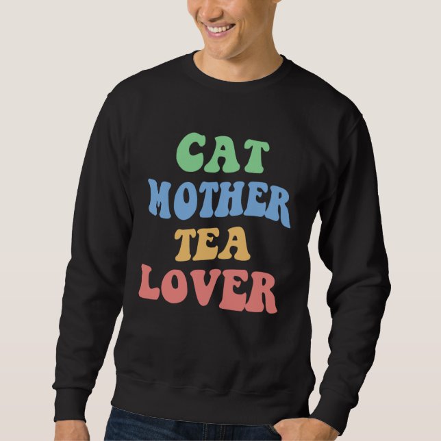 Cat Mother Tea  Kitten Mom Girl Tea Love Cat Lady Sweatshirt (Front)
