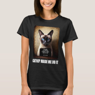 Cat Mugshot Catnip Made Me Do It Cat T-Shirt