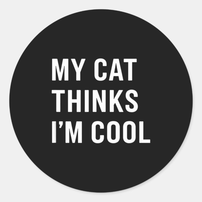 Cat - My Cat Thinks I'm Cool Funny Cat Lover State Classic Round Sticker (Front)