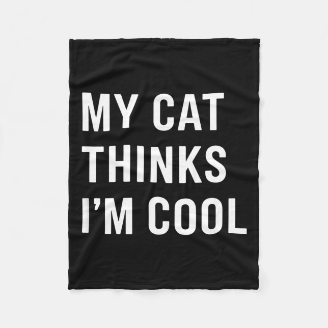 Cat - My Cat Thinks I'm Cool Funny Cat Lover State Fleece Blanket (Front)