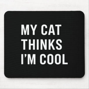 Cat - My Cat Thinks I'm Cool Funny Cat Lover State Mouse Pad