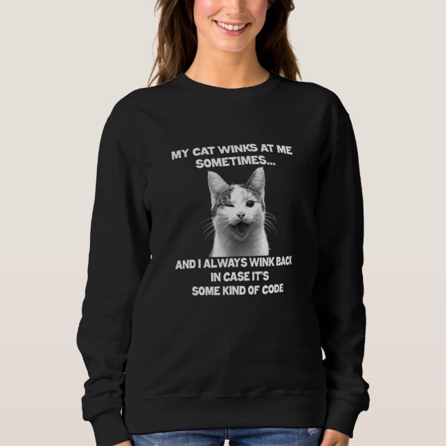 Cat  - My Cat Winks At Me Sometimes Sweatshirt (Front)