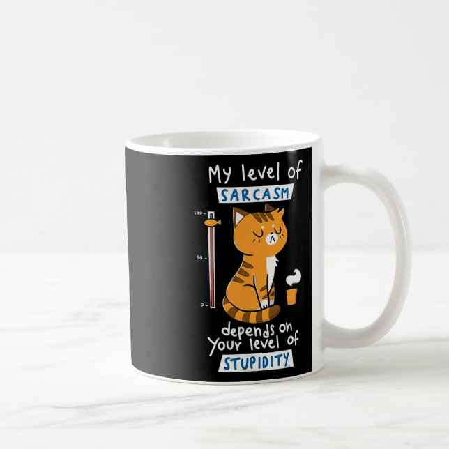Cat My Level Of Sarcasm Depends On Your Level Of S Coffee Mug (Right)