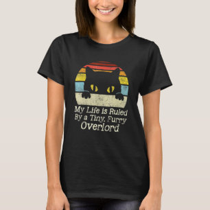 Cat My Life Is Ruled By A Tiny Furry Over-Lord Cat T-Shirt