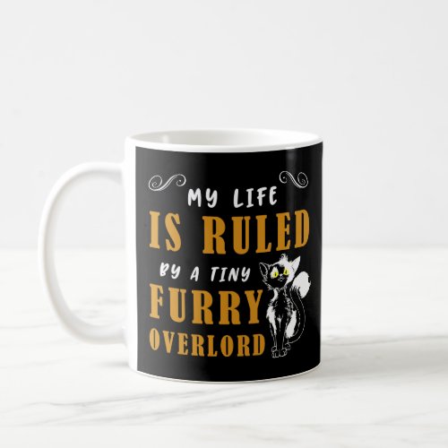 Cat  My Life is Ruled by a Tiny Furry Overlord  Coffee Mug