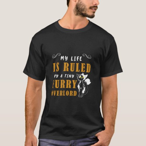 Cat  My Life is Ruled by a Tiny Furry Overlord  T_Shirt