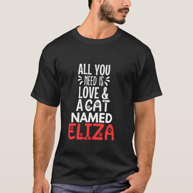 Cat Name Eliza Design All You Need is Love T-Shirt (Front)