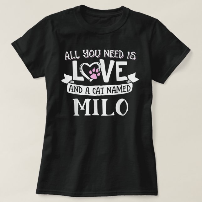 Cat Name Milo  - All You Need is Love!  T-Shirt (Design Front)