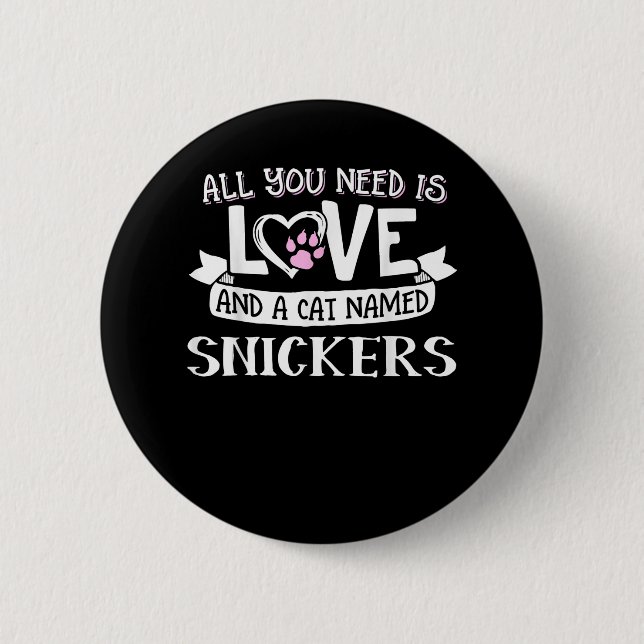 Cat Name Snickers Lovers | All You Need is Love Button (Front)