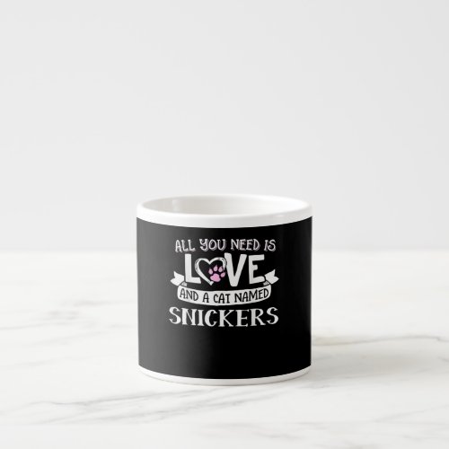 Cat Name Snickers Lovers  All You Need is Love Espresso Cup