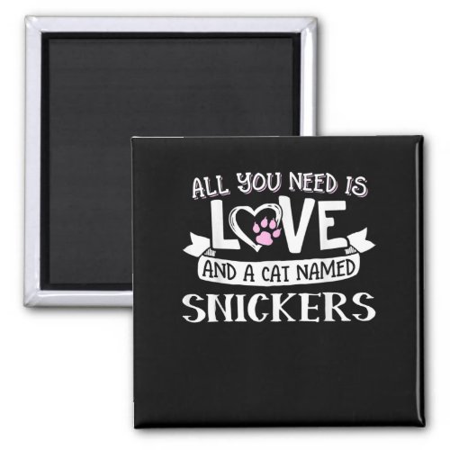 Cat Name Snickers Lovers  All You Need is Love Magnet