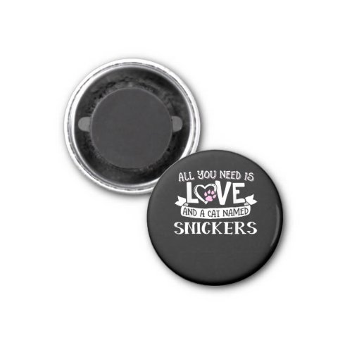 Cat Name Snickers Lovers  All You Need is Love Magnet
