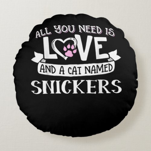 Cat Name Snickers Lovers  All You Need is Love Round Pillow