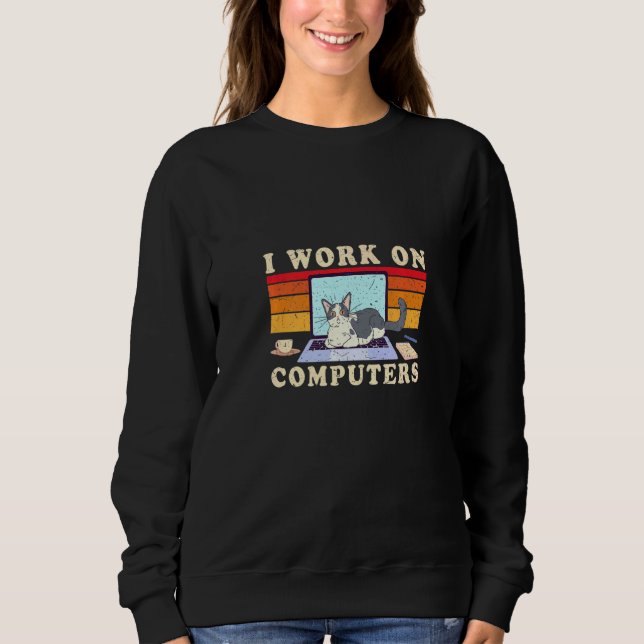 Cat On Computer I Work On Computers Sweatshirt (Front)