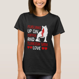Cat Owner FUELING UP ON COFFEE AND TURKISH VAN LOV T-Shirt