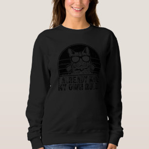 Cat Owner I already make my own rules  Cat Sweatshirt