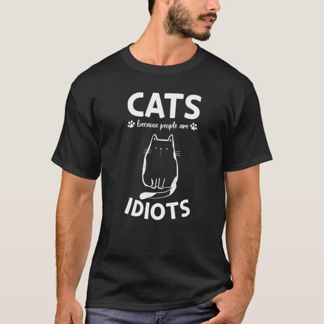 Cat Owner I Cats Because People Are Idiots I Cat M T-Shirt (Front)