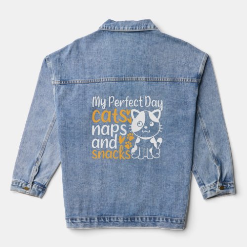 Cat Owner I My Perfect Day Cats Naps and Snacks  C Denim Jacket