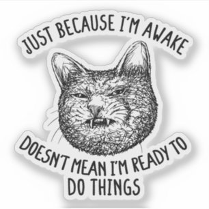 Cat Owner Just Because I'm Awake Cat Humor Lover Sticker