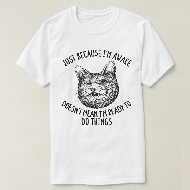 Cat Owner Just Because I'm Awake Cat Humor Lover T-Shirt (Design Front)