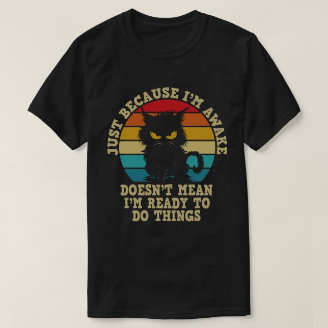 Cat Owner Just Because I'm Awake Cat Humor Lover T-Shirt (Design Front)