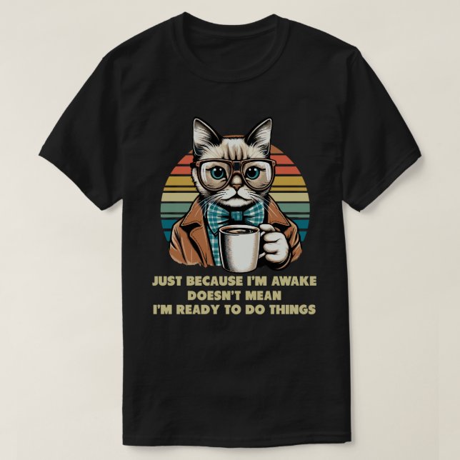 Cat Owner Just Because I'm Awake Cat Humor Lover T-Shirt (Design Front)