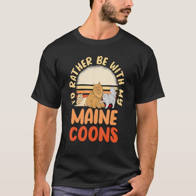 Cat Owner Quote Id Rather Be With My Maine Coons T-Shirt (Front)