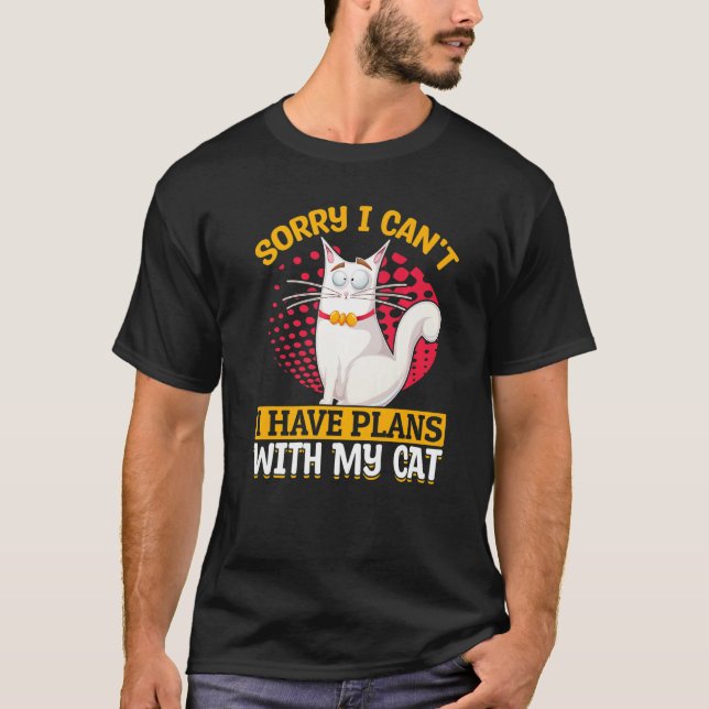Cat  Owner  Sorry I Can't I Have Plans With My Cat T-Shirt (Front)