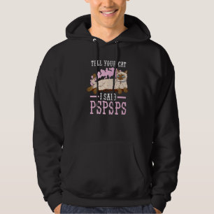 Cat Owner Tell Your Cat I Said Pspsps Hoodie