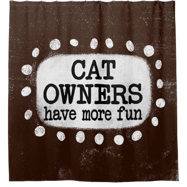 Cat Owners Have More Fun Shower Curtain (Front)