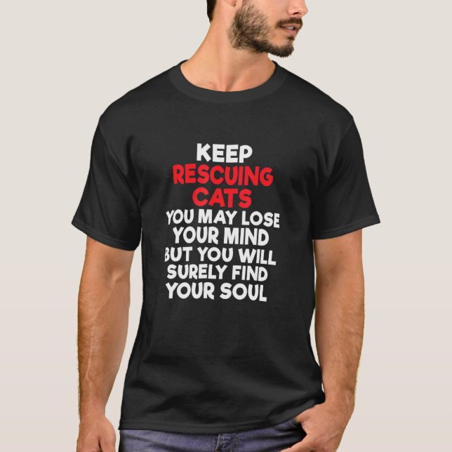 Cat Parent Rescue Cats Lose Mind Find Soul Cat T-Shirt (Front)