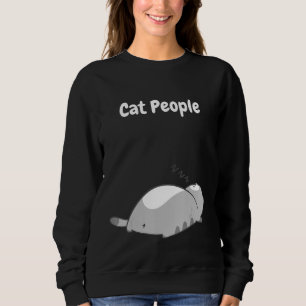 Cat people be like sweatshirt