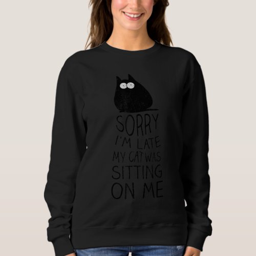 Cat Pet Owner Sorry Im Late My Cat Was Sitting On Sweatshirt