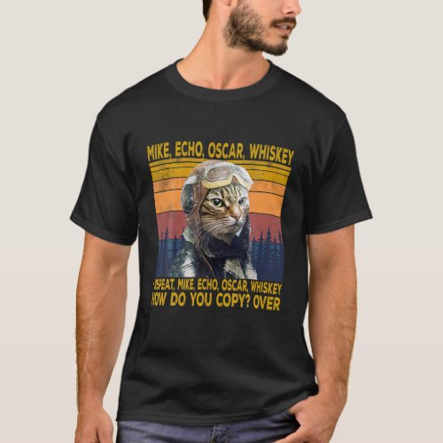 Cat Pilot Mike Echo Oscar Whisky How Do You Copy T_Shirt