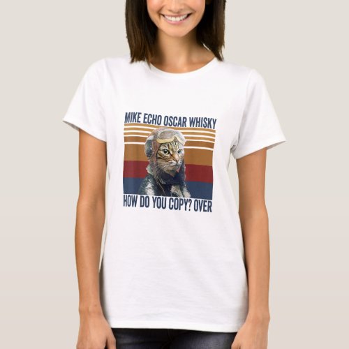 Cat Pilot Mike Echo Oscar Whisky How Do You Copy  T_Shirt